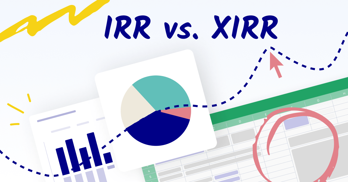 IRR vs. XIRR What's the difference? When do I use them?